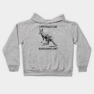 I Just Really Like Kangaroo, OK? Animals Australia Fans Kids Hoodie